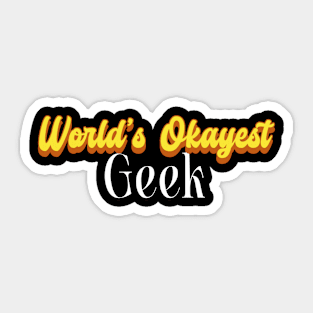 World's Okayest Geek! Sticker